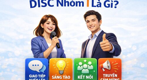 DISC Nhóm I Là Gì? Đặc Điểm, Tính Cách, Nghề Nghiệp & Cách Giao Tiếp Hiệu Quả